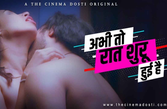 Abhi Toh Raat Shuru Hui Hai (2021) UNRATED Hindi Hot Short Film – Cinema Dosti Originals