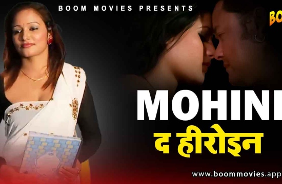 18+ Mohini The Heroine (2021) Hindi Short Film