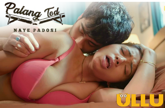 18+ Palang Tod (Naye Padosi) (2021) Hindi Hot Web Series