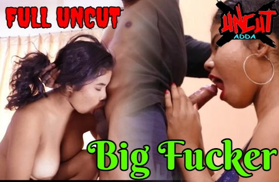 18+ Big Fucker S01 E02 (2020) UNCUT Hindi Hot Web Series