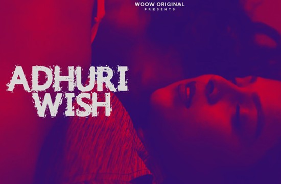 18+ Adhuri Wish (2021) Hindi Short Flim – WooW