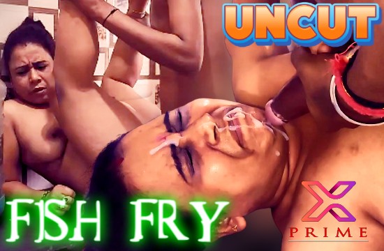 +18 Fish Fry (2021) UNCUT Hindi Short Film XPrime