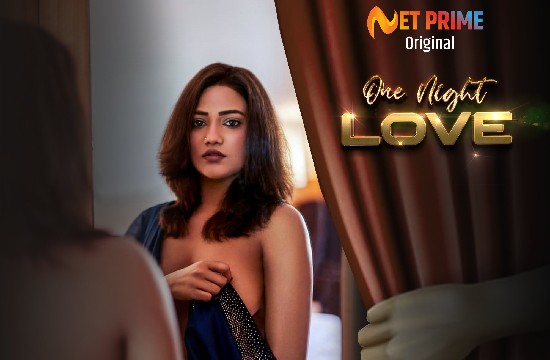 +18 18+ web series, aagmaal, One Night Love (2021) Hindi Short Film NetPrime, One Night Love Hindi Short Film