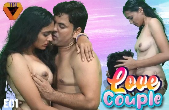 18+ Love Couple Part 1 (2021) Hindi Hot Web Series TriFlicks