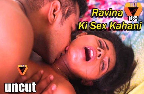 Ravina Ki Sex Kahani (2022) UNCUT Hindi Hot Short Film Triflicks