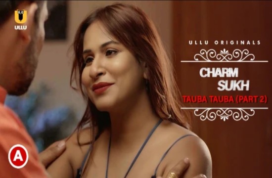 Charmsukh (Tauba Tauba) Part - 2 (2022) Hindi Hot Web Series UllU