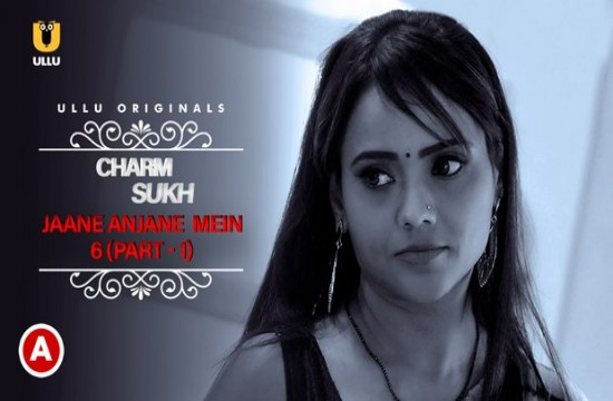 Charmsukh (Jane Anjane Mein) S06P01 (2022) Hindi Hot Web Series