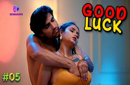 Good Luck S01E05 (2023) Hindi Hot Web Series Besharams
