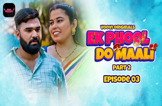 Ek Phool Do Maali S01E03 (2023) Hindi Hot Web Series Voovi