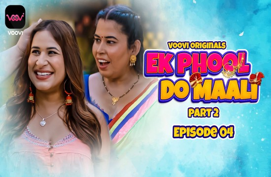 Ek Phool Do Maali S01E04 (2023) Hindi Hot Web Series Voovi