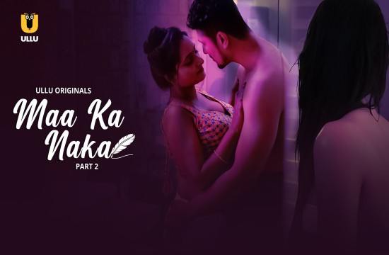 Maa Ka Naka P02 (2023) Hindi Hot Web Series