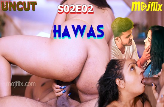 Hawas S02E02 (2023) Uncut Hindi Web Series Mojflix