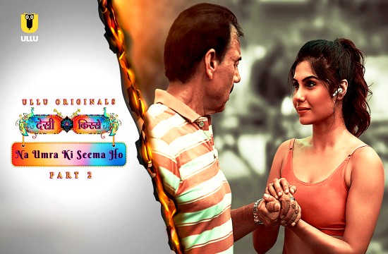 Desi Kisse (Na Umra Ki Seema Ho) P02 (2024) Hindi Hot Web Series