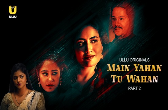 Main Yahan Tu Wahan P02 (2024) Hindi Hot Web Series