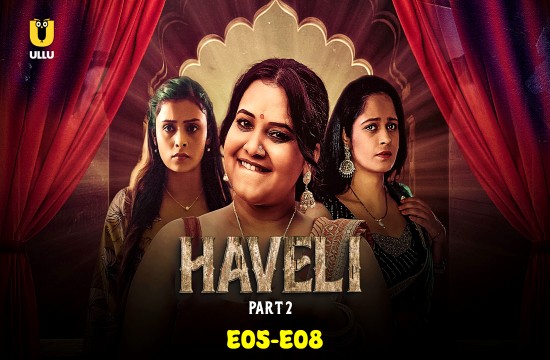 Haveli P02 (E05-E08) (2024) Hindi Hot Web Series